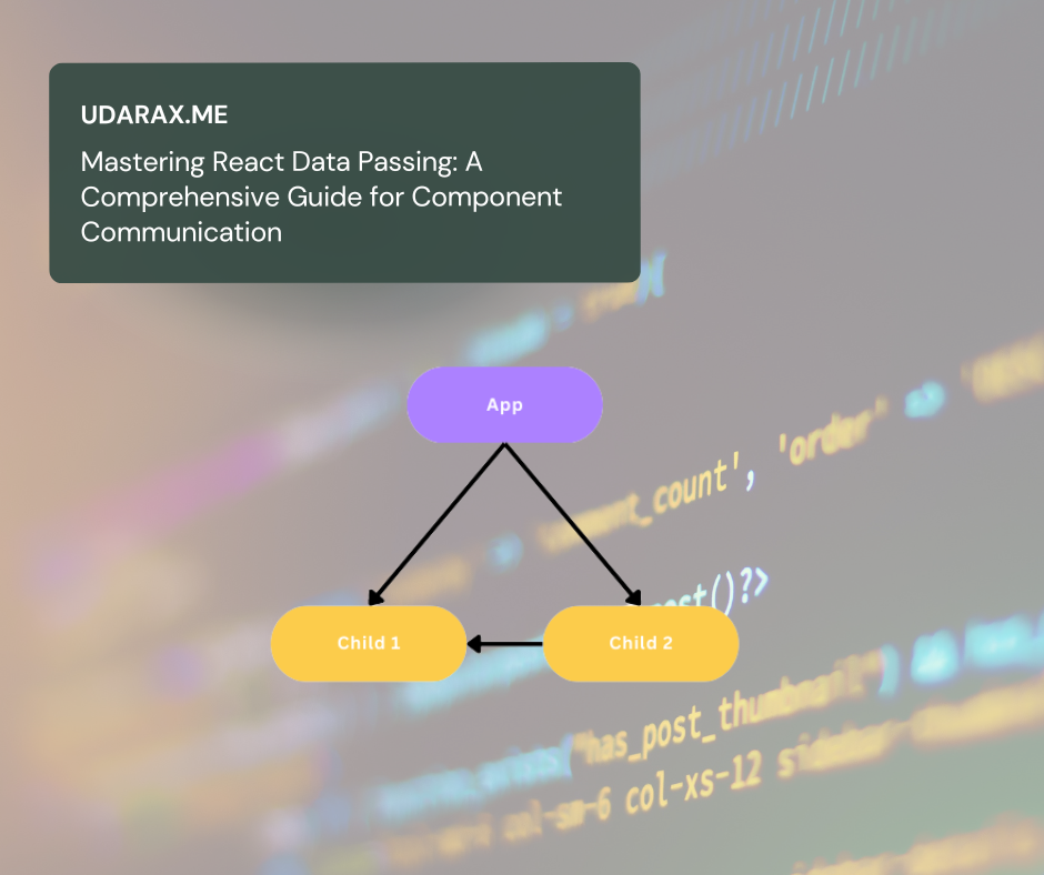 Mastering React Data Passing: A Comprehensive Guide for Component Communication 2023
